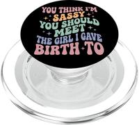 You Think I'm Sassy You Should Meet The Girl I Gave Birth To PopSockets PopGrip para MagSafe