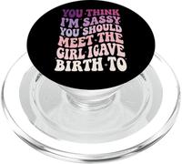 You Think I'm Sassy You Should Meet The Girl I Gave Birth To PopSockets PopGrip para MagSafe