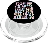 You Think I'm Sassy You Should Meet The Girl I Gave Birth To PopSockets PopGrip para MagSafe