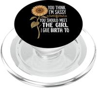 You Think I'm Sassy You Should Meet The Girl I Gave Birth To PopSockets PopGrip para MagSafe
