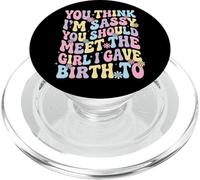 You Think I'm Sassy You Should Meet The Girl I Gave Birth To PopSockets PopGrip para MagSafe