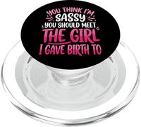 You Think I'm Sassy You Should Meet The Girl I Gave Birth To PopSockets PopGrip para MagSafe
