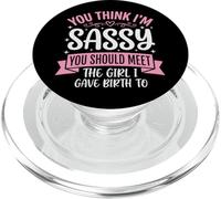 You Think I'm Sassy You Should Meet The Girl I Gave Birth To PopSockets PopGrip para MagSafe