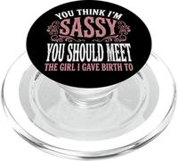 You Think I'm Sassy You Should Meet The Girl I Gave Birth To PopSockets PopGrip para MagSafe