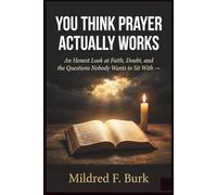 You Think Prayer Actually Works: An Honest Look at Faith, Doubt, and the Questions Nobody Wants to Sit With