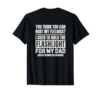 You Think You Can Hurt My Feelings Hold Flashlight (ON Back) Camiseta