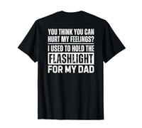 You Think You Can Hurt My Feelings Hold Flashlight (ON Back) Camiseta