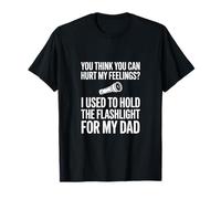 You Think You Can Hurt My Feelings Linterna para Mi Papá Camiseta