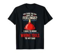 You Think You Can Hurt My Feelings Wrong Tools Funny Dad Camiseta