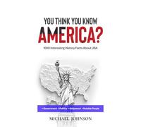 You think you know America?: 1050 Interesting History Facts About USA