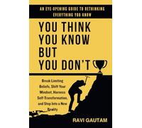 You Think You Know, But You Don't: Break Limiting Beliefs, Shift Your Mindset, Harness Self-Transformation, and Step Into a New Reality (The Truth You Never Saw)