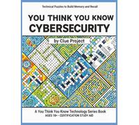 You Think You Know Cybersecurity: Puzzles to Build and Test Your Cybersecurity Knowledge (You Think You Know Technologies)