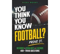 You Think You Know Football?: Legendary Stories, Iconic Moments and 400+ Trivia Questions for Football Fans Who Think They Know Everything