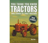 You Think You Know Tractors: True Stories of Early Tractors: 2