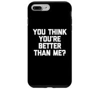 You Think You're Better Than Me? Camiseta divertida con texto en inglés Carcasa para iPhone 7 Plus/8 Plus