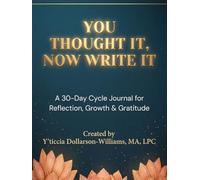 YOU THOUGHT IT, NOW WRITE IT: A 3o-Day Cycle Journal for Reflection, Growth & Gratitude