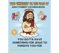 You Thought It, We Said It: You Gotta Have Something for Jesus to Forgive You For (Color Me Hilarious)