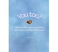 You, too?: Short stories, helpful questions, and coping exercises for children.