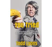 You Tried: A Deadbeat’s Guide to Self-Actualization