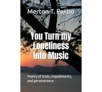 You Turn my Loneliness Into Music: Poetry of trials, impediments, and perseverance