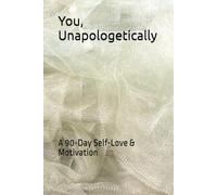 You, Unapologetically: A 90-Day Self-Love & Motivation