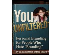 You Unfiltered: Personal Branding for People Who Hate "Branding.": 1 (The Sharma Method For Careers)