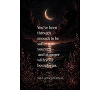 You’ve been through enough to be softer with yourself- and stronger with your boundaries.: A Minimalist Quote Journal for Self-Love, Boundaries & ... Notebook | Inspirational Quotes for Women