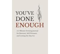 You’ve Done Enough: A 5-Minute Guided Evening Journal for Burnout, Self-Pressure, and Emotional Exhaustion - 90 Days of Gentle Prompts, One Page per Day