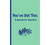 You’ve Got This: A Journal for Teen Girls: Build Confidence, Explore Feelings, and Dream Big