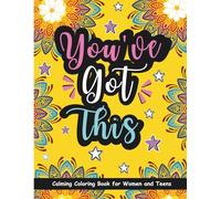 You’ve Got This! Calming Coloring Book for Women and Teens: Mindful Artistic Coloring Book With Motivational and Inspirational Pages to Color (50 ... Mind and Spark Joy) (Stay Positive and Calm)