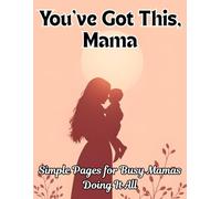 You’ve Got This, Mama: A Gentle Planner & Journal for Single/Busy Moms