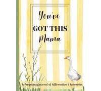 You’ve GOT THIS Mama: A Pregnancy Journal of Affirmation & Memories