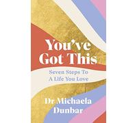 You’ve Got This: Seven Steps to a Life You Love