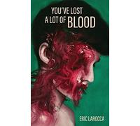 You’ve Lost a Lot of Blood