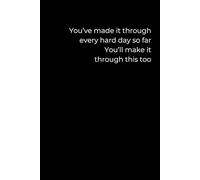 You’ve Made It Through Every Hard Day So Far: A 6x9 Minimalist Black Journal for Emotional Resilience, Gentle Reflection, and Inner Strength