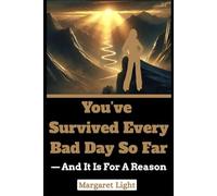 You’ve Survived Every Bad Day So Far - And It Is For a Reason.: Your survival means something - uncover the strength, purpose and lessons behind your pain.