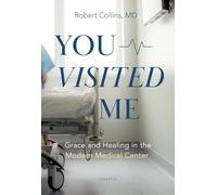 You Visited Me: Grace and Healing in the Modern Medical Center