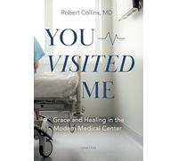 You Visited Me: Grace and Healing in the Modern Medical Center