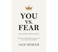 You vs. Fear: 60-Day Mindset Challenge Journal - Break Fear, Build Daily Courage, and Train Real-Life Confidence - A Powerful Gift for Shy, Anxious, ... People Ready to Escape Their Comfort Zone
