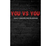 YOU VS YOU: The 100-Day Discipline Planner: Build Unshakeable Habits with 100 Daily Quotes for Mental Toughness, Radical Focus, and Peak Performance
