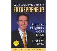 You Want To Be An Entrepreneur: Success requires more than just a great idea