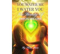 You Water Me, I Water You: The Beauty of Twin Flame Love: 8 (Twin Flame Fun Facts)