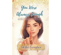 You Were Always Enough: A Gentle Guide to Healing Emotional Pain, Rebuilding Self-Worth, and Loving Yourself Again