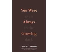 You Were Always Growing: Even In The Dark