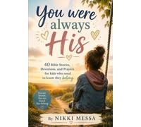 YOU WERE ALWAYS HIS: 40 Bible Stories, Devotions, and Prayers for Kids Who Need to Know They Belong