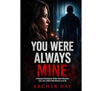 You Were Always Mine: Gripping Psychological Thriller About Obsession, Love, and a Stalker Who Refuses to Let Go (The Dark Truth Series)