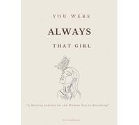 You Were Always That Girl: A Healing Journal for the Woman You're Becoming