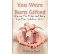 You were Born Gifted: Silence The Noise and Tune Unto YOUR Spiritual Gifts