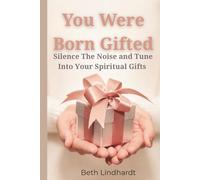 You were Born Gifted: Silence The Noise and Tune Unto YOUR Spiritual Gifts