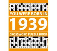 You Were Born In 1939: Crossword Puzzle Book: Fun and Challenging Crossword Puzzle Book with Easy-to-Read Grids